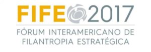 FIFE 2017 – Fórum Interamericano de Filantropia Estratégica