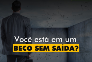 INSPIRAÇÕES: Você está em um beco sem saída? – Por Marcio Zeppelini