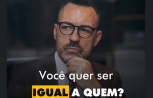 INSPIRAÇÕES DO ZEPPA: Você quer ser igual a quem?