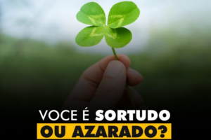INSPIRAÇÕES DO ZEPPA: Você é sortudo ou azarado?