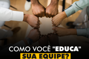 INSPIRAÇÕES DO ZEPPA: Como você “educa” sua equipe?