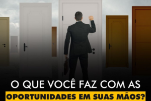 INSPIRAÇÕES DO ZEPPA: O que você faz com as oportunidades em suas mãos?