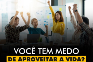 INSPIRAÇÕES DO ZEPPA: Você tem medo de aproveitar a vida?
