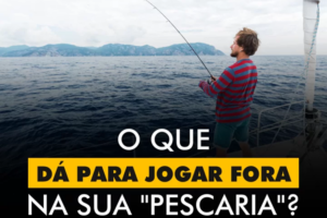 INSPIRAÇÕES DO ZEPPA: O que dá para jogar fora da sua pescaria?