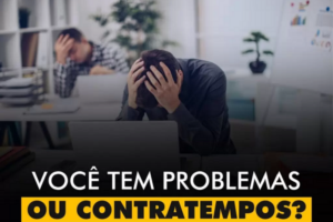 INSPIRAÇÕES DO ZEPPA: Você tem problemas ou contratempos?