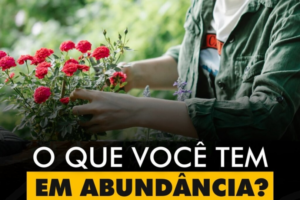 INSPIRAÇÕES DO ZEPPA: O que você tem em abundância?