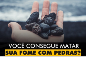 INSPIRAÇÕES DO ZEPPA: Você consegue matar sua fome com pedras?
