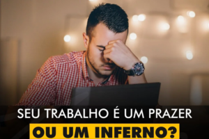 INSPIRAÇÕES DO ZEPPA: Seu trabalho é um prazer ou um inferno?